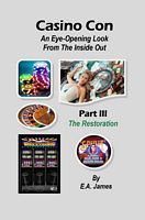 Casino Con – An Eye-Opening Look from the Inside Out, Part III – The Restoration