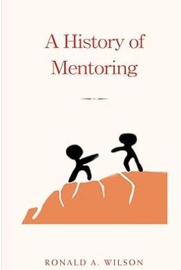 A History of Mentoring (In Search of Honor) by Ronald A. Wilson