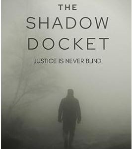 The Shadow Docket:  Justice Is Never Blind